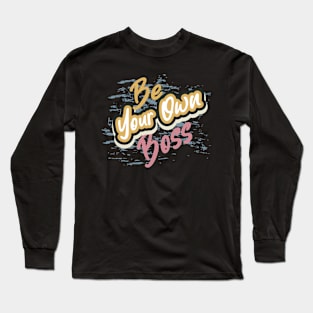 Be Your Own Boss Long Sleeve T-Shirt